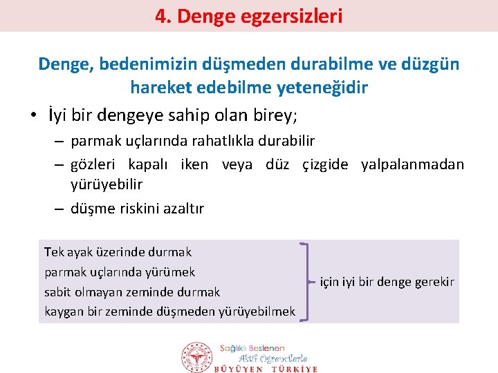 4. Denge egzersizleri Denge, bedenimizin düşmeden durabilme ve düzgün hareket edebilme yeteneğidir • İyi