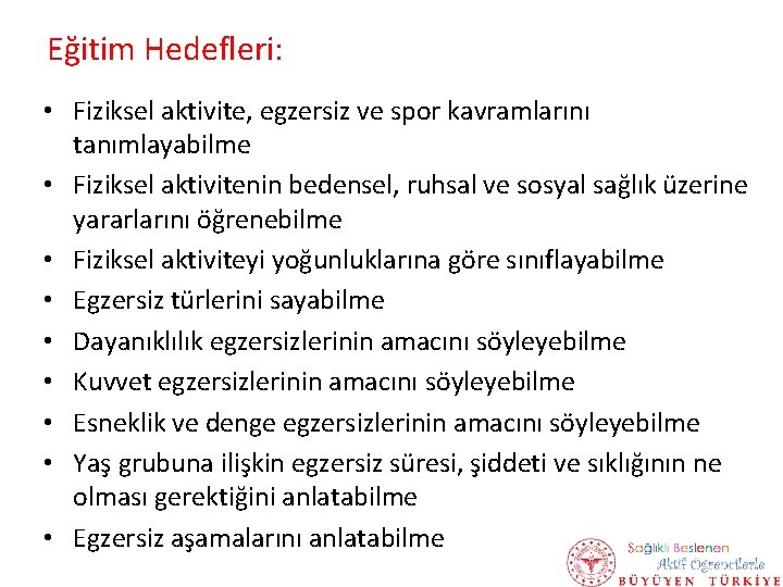 Eğitim Hedefleri: • Fiziksel aktivite, egzersiz ve spor kavramlarını tanımlayabilme • Fiziksel aktivitenin bedensel,