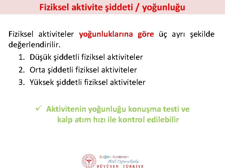 Fiziksel aktivite şiddeti / yoğunluğu Fiziksel aktiviteler yoğunluklarına göre üç ayrı şekilde değerlendirilir. 1.