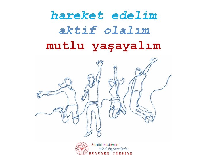 hareket edelim aktif olalım mutlu yaşayalım 