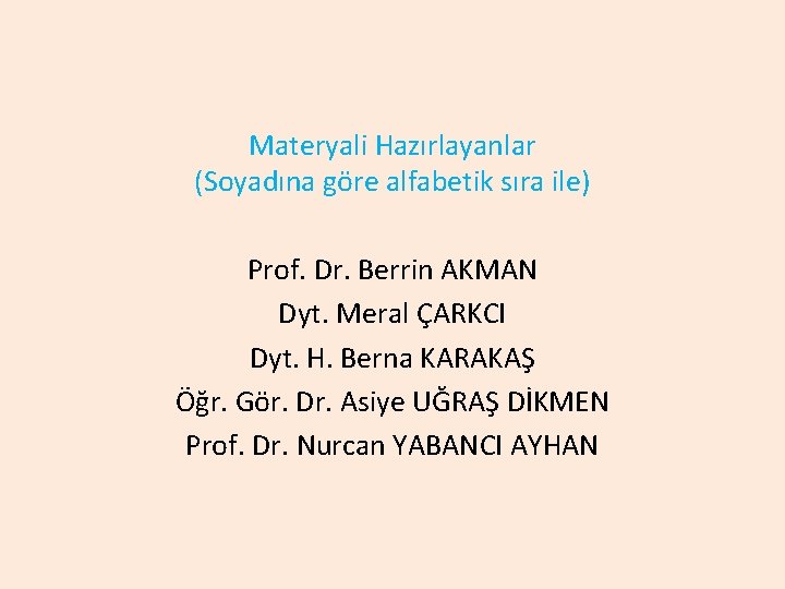 Materyali Hazırlayanlar (Soyadına göre alfabetik sıra ile) Prof. Dr. Berrin AKMAN Dyt. Meral ÇARKCI