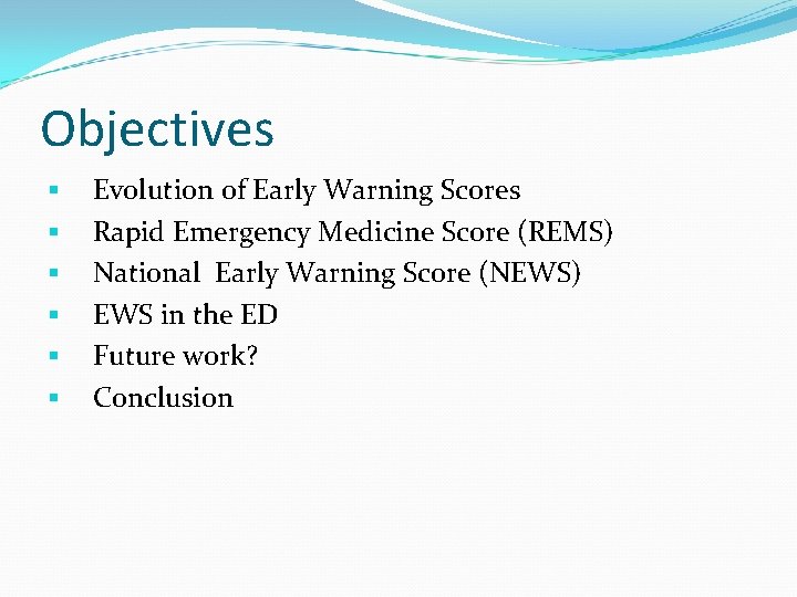 Objectives § § § Evolution of Early Warning Scores Rapid Emergency Medicine Score (REMS)
