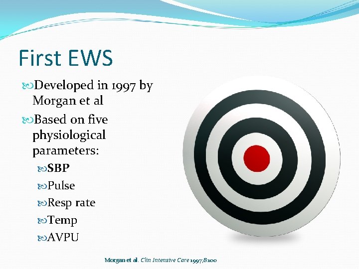 First EWS Developed in 1997 by Morgan et al Based on five physiological parameters: