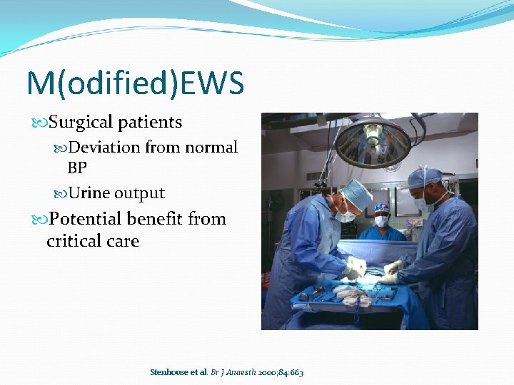 M(odified)EWS Surgical patients Deviation from normal BP Urine output Potential benefit from critical care M(odified)EWS Surgical patients Deviation from normal BP Urine output Potential benefit from critical care