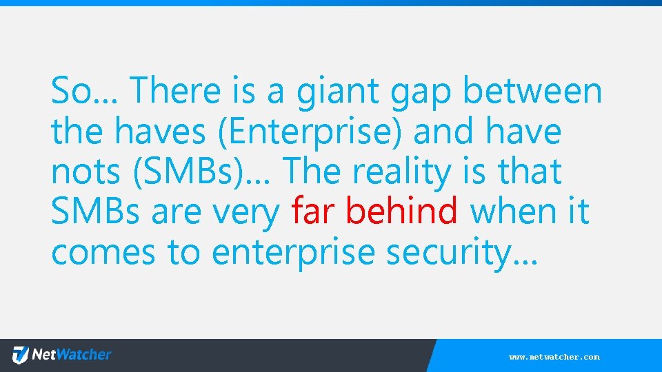 So… There is a giant gap between the haves (Enterprise) and have nots (SMBs)…