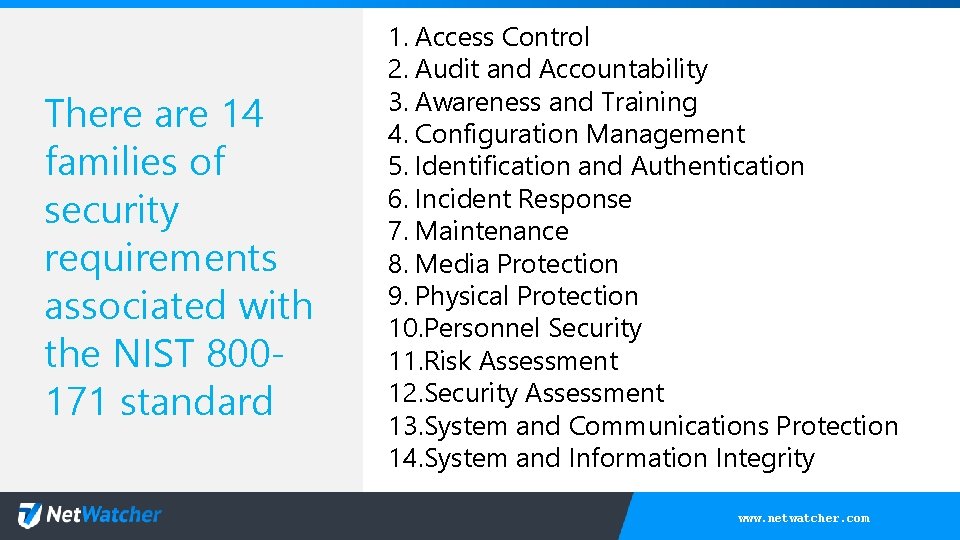 There are 14 families of security requirements associated with the NIST 800171 standard 1.