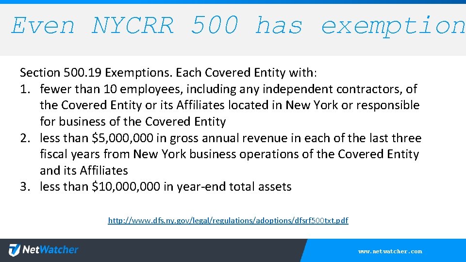 Even NYCRR 500 has exemption Section 500. 19 Exemptions. Each Covered Entity with: 1.