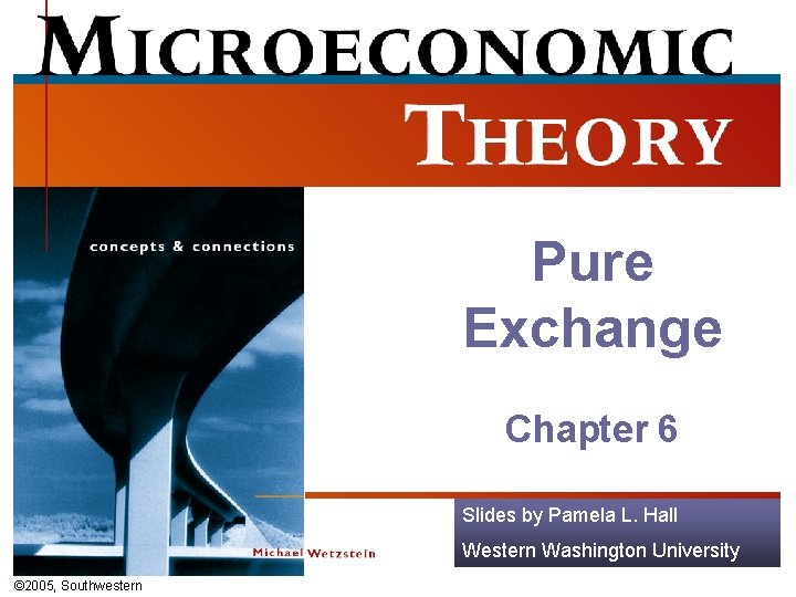 Pure Exchange Chapter 6 Slides by Pamela L. Hall Western Washington University © 2005,