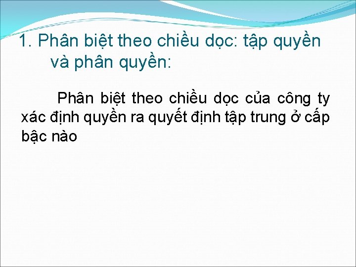 1. Phân biệt theo chiều dọc: tập quyền và phân quyền: Phân biệt theo