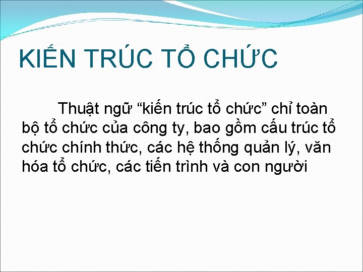 KIẾN TRÚC TỔ CHỨC Thuật ngữ “kiến trúc tổ chức” chỉ toàn bộ tổ