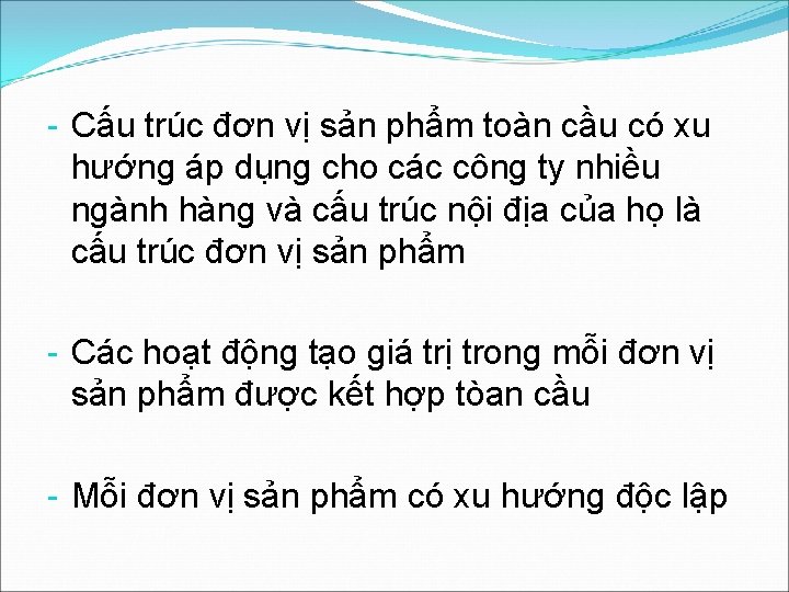 - Cấu trúc đơn vị sản phẩm toàn cầu có xu hướng áp dụng