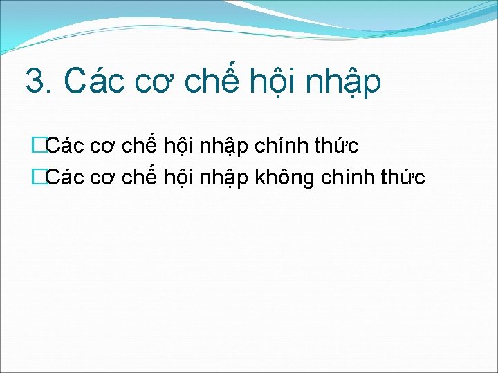 3. Các cơ chế hội nhập �Các cơ chế hội nhập chính thức �Các