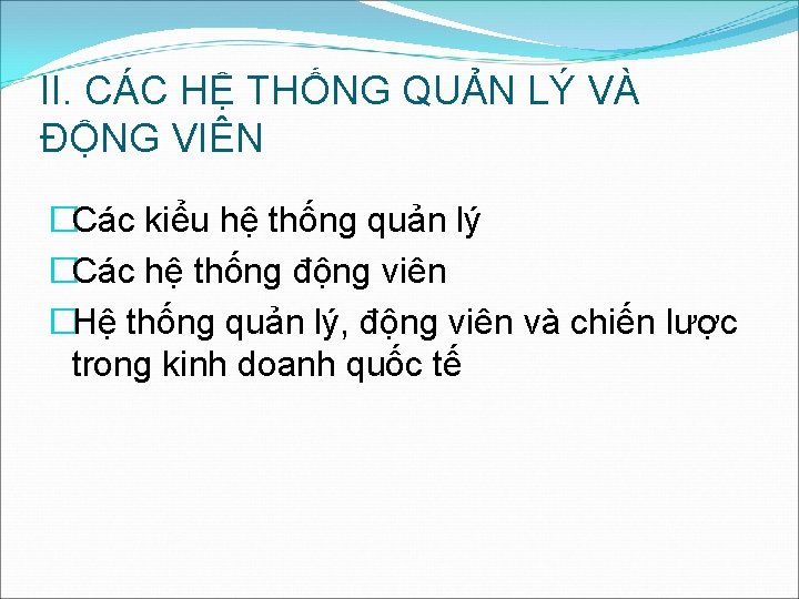 II. CÁC HỆ THỐNG QUẢN LÝ VÀ ĐỘNG VIÊN �Các kiểu hệ thống quản