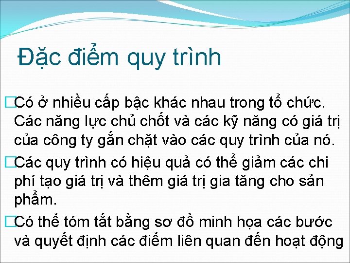 Đặc điểm quy trình �Có ở nhiều cấp bậc khác nhau trong tổ chức.