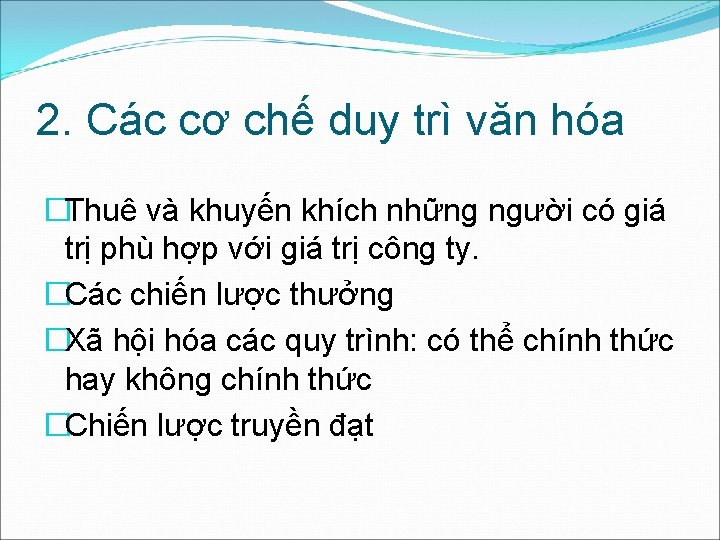 2. Các cơ chế duy trì văn hóa �Thuê và khuyến khích những người