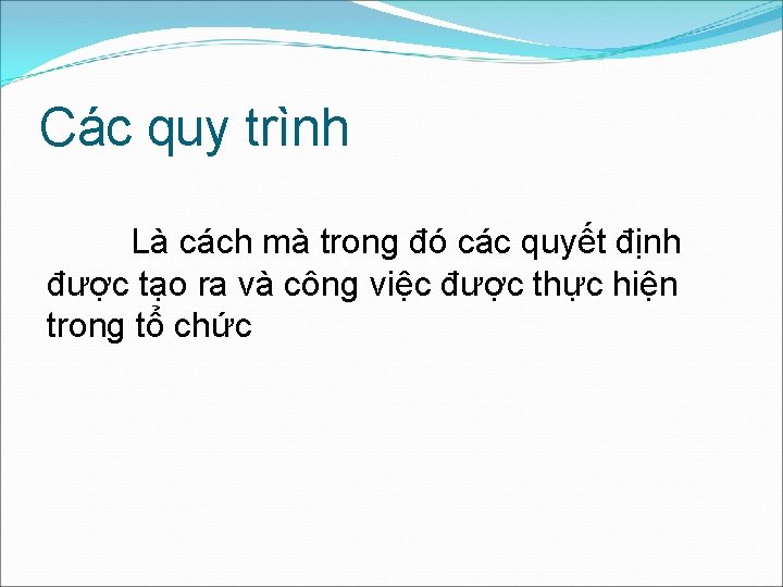 Các quy trình Là cách mà trong đó các quyết định được tạo ra