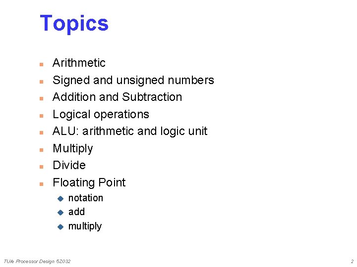 Topics n n n n Arithmetic Signed and unsigned numbers Addition and Subtraction Logical