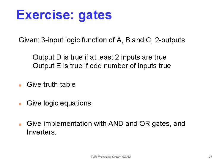 Exercise: gates Given: 3 -input logic function of A, B and C, 2 -outputs