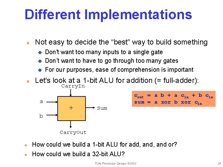 Different Implementations n Not easy to decide the “best” way to build something u