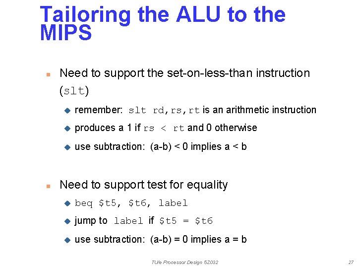 Tailoring the ALU to the MIPS n n Need to support the set-on-less-than instruction