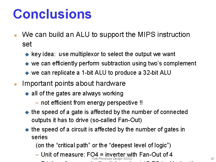 Conclusions n n We can build an ALU to support the MIPS instruction set