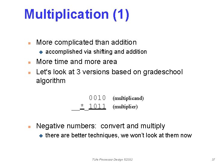 Multiplication (1) n More complicated than addition u n n accomplished via shifting and