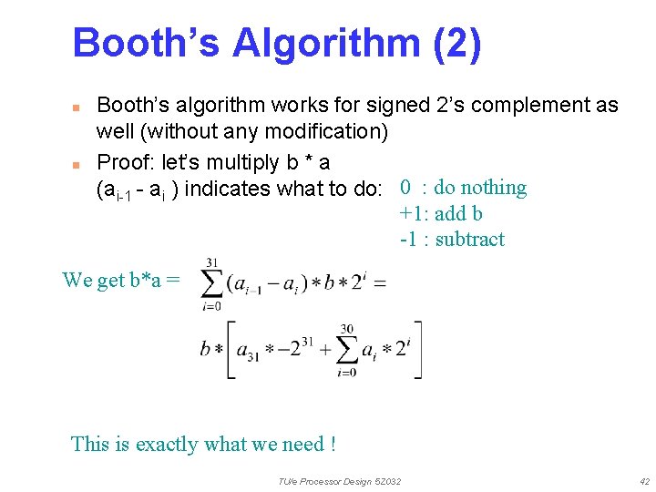 Booth’s Algorithm (2) n n Booth’s algorithm works for signed 2’s complement as well