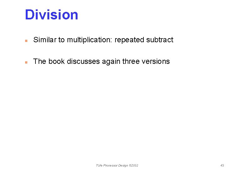 Division n Similar to multiplication: repeated subtract n The book discusses again three versions