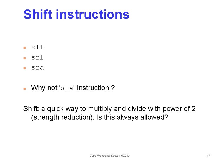 Shift instructions n sll sra n Why not ‘sla’ instruction ? n n Shift: