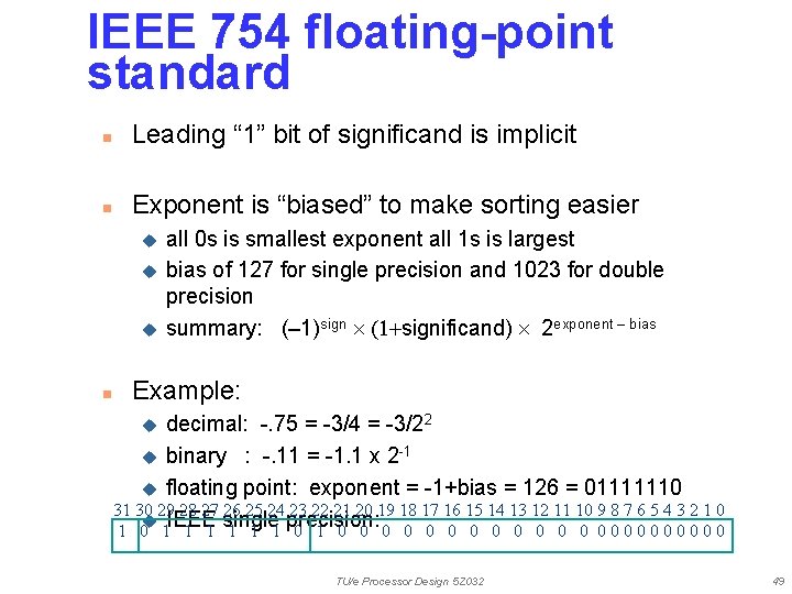 IEEE 754 floating-point standard n Leading “ 1” bit of significand is implicit n