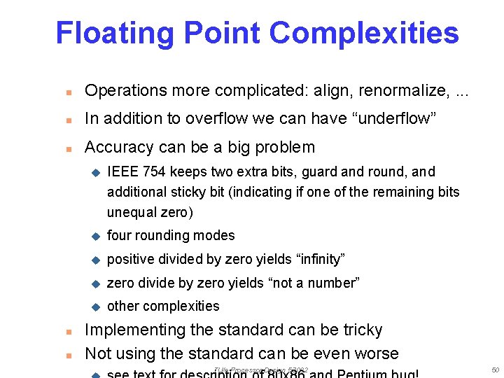 Floating Point Complexities n Operations more complicated: align, renormalize, . . . n In