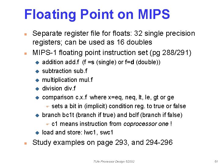 Floating Point on MIPS n n Separate register file for floats: 32 single precision