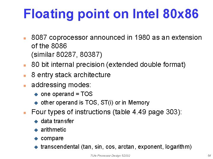 Floating point on Intel 80 x 86 n n 8087 coprocessor announced in 1980