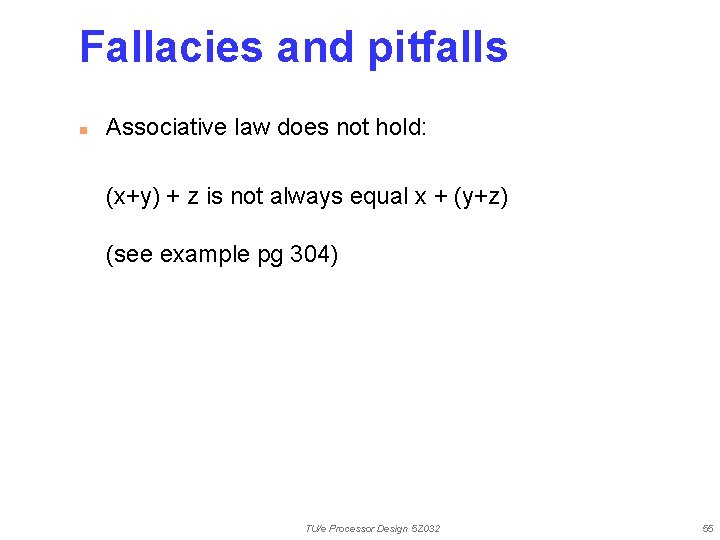 Fallacies and pitfalls n Associative law does not hold: (x+y) + z is not