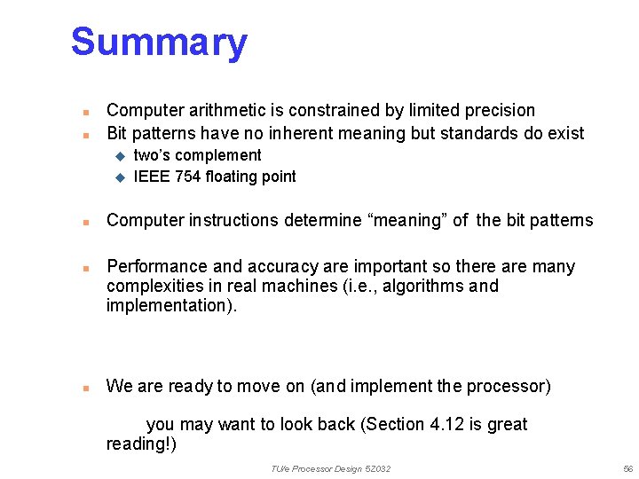 Summary n n Computer arithmetic is constrained by limited precision Bit patterns have no