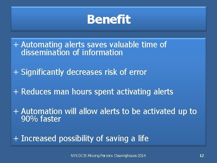 Benefit + Automating alerts saves valuable time of dissemination of information + Significantly decreases