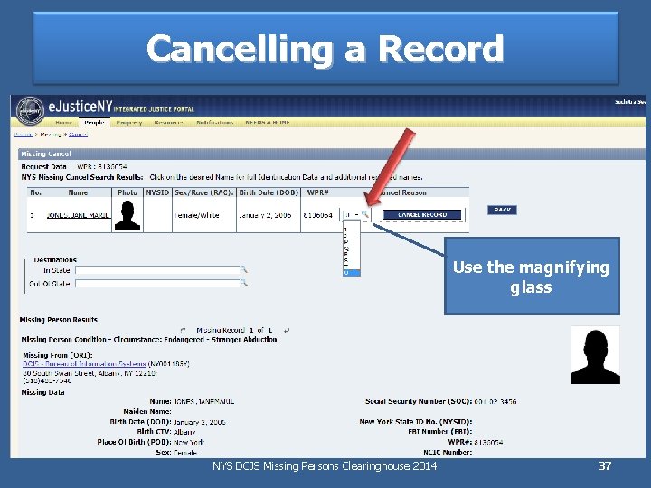 Cancelling a Record Use the magnifying glass NYS DCJS Missing Persons Clearinghouse 2014 37