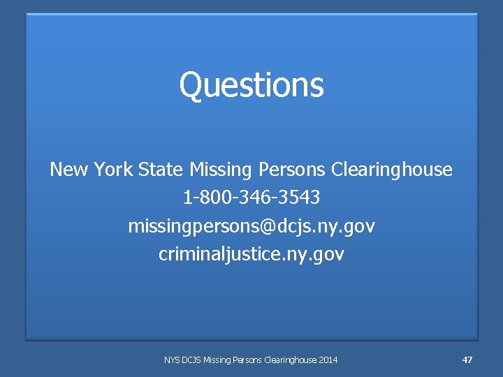 Questions New York State Missing Persons Clearinghouse 1 -800 -346 -3543 missingpersons@dcjs. ny. gov