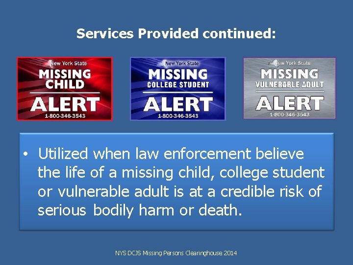 Services Provided continued: • Utilized when law enforcement believe the life of a missing