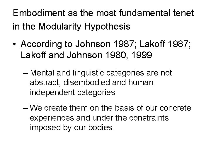 Embodiment as the most fundamental tenet in the Modularity Hypothesis • According to Johnson