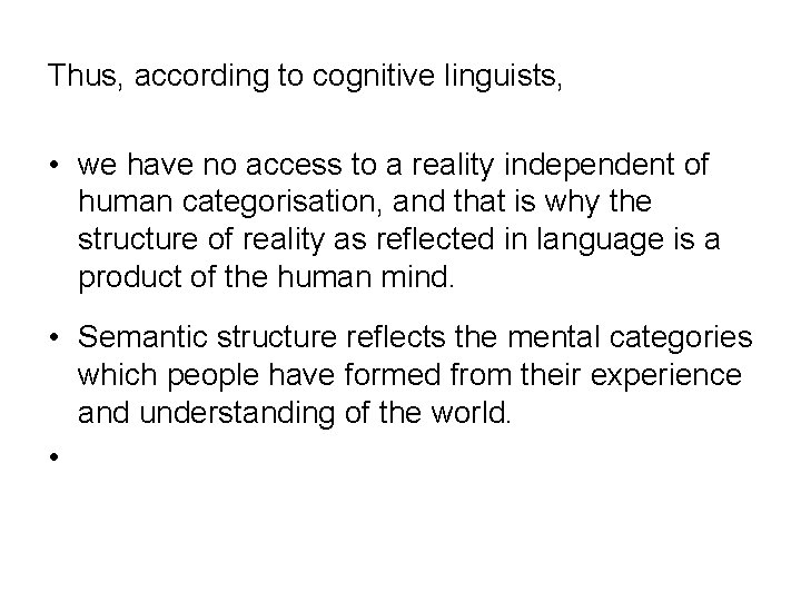 Thus, according to cognitive linguists, • we have no access to a reality independent