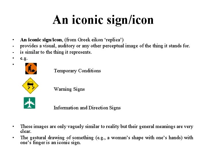 An iconic sign/icon • • • An iconic sign/icon, (from Greek eikon ‘replica’) provides