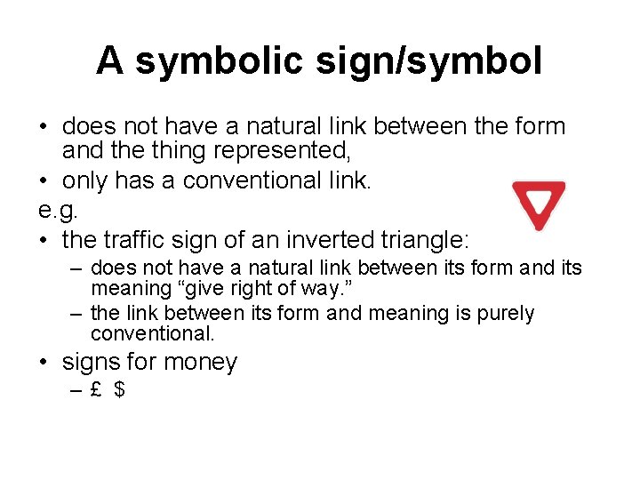 A symbolic sign/symbol • does not have a natural link between the form and