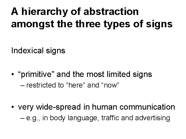 A hierarchy of abstraction amongst the three types of signs Indexical signs • “primitive”