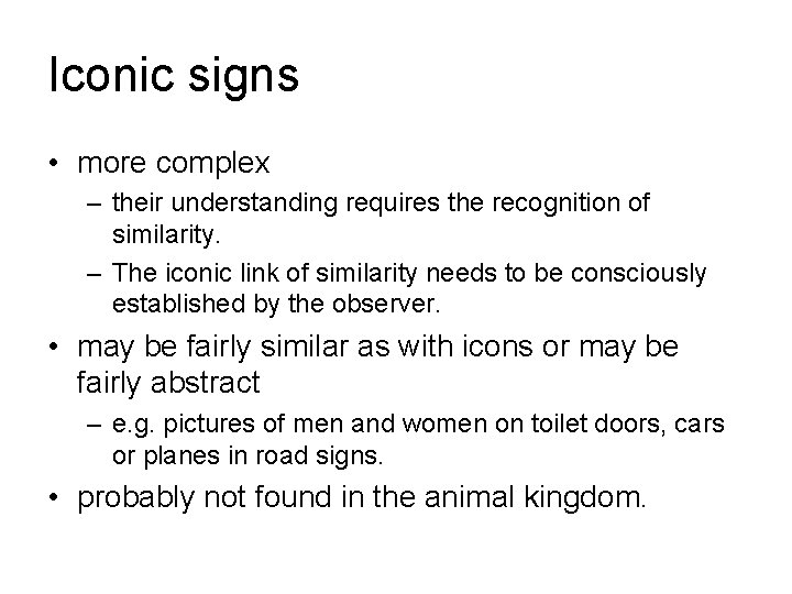 Iconic signs • more complex – their understanding requires the recognition of similarity. –