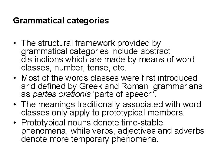 Grammatical categories • The structural framework provided by grammatical categories include abstract distinctions which