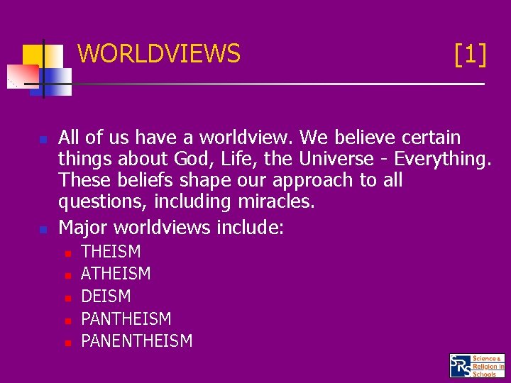 WORLDVIEWS n n [1] All of us have a worldview. We believe certain things