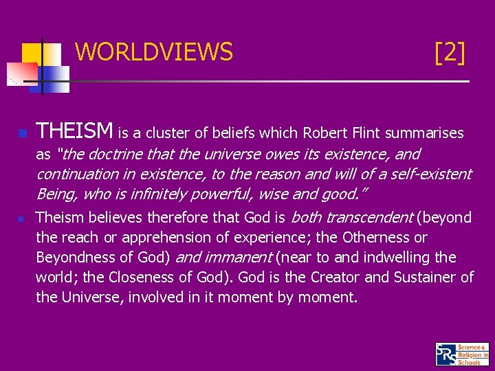 WORLDVIEWS n [2] THEISM is a cluster of beliefs which Robert Flint summarises as