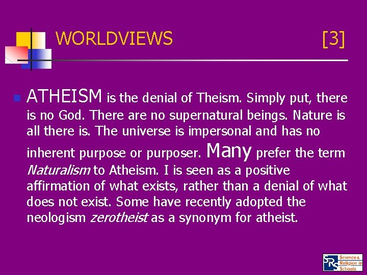 WORLDVIEWS n [3] ATHEISM is the denial of Theism. Simply put, there is no