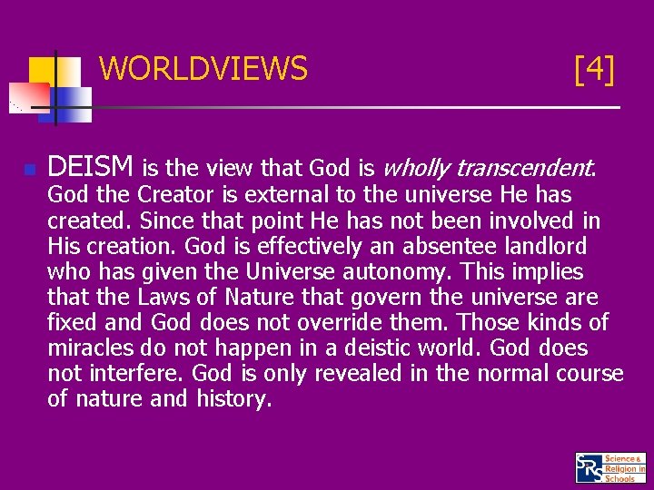 WORLDVIEWS n [4] DEISM is the view that God is wholly transcendent. God the